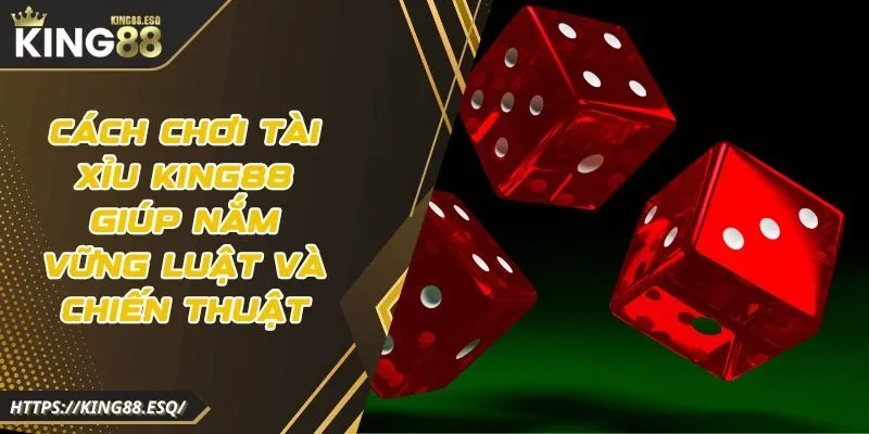 cách chơi tài xỉu KING88