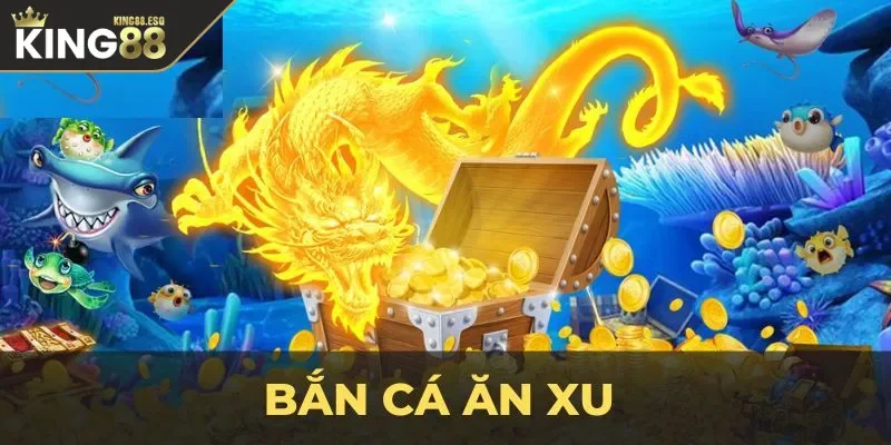 Tổng quan về bắn cá ăn xu đổi thưởng